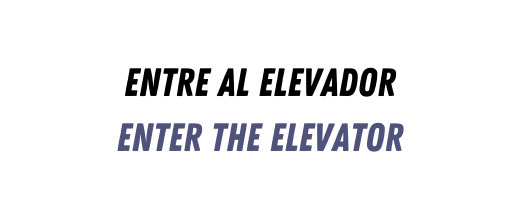 eNTRE AL ELEVADOR eNTER THE ELEVATOR